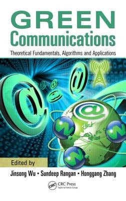 Green Communications: Theoretical Fundamentals, Algorithms, and Applications by Wu, Jinsong