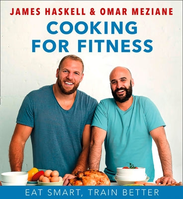 Cooking for Fitness: Eat Smart, Train Better by Haskell, James