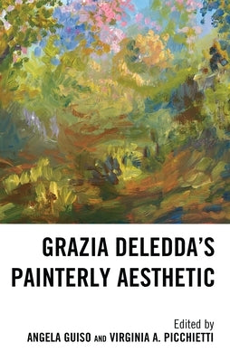 Grazia Deledda's Painterly Aesthetic by Guiso, Angela