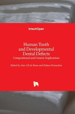 Human Tooth and Developmental Dental Defects: Compositional and Genetic Implications by Gil de Bona, Ana