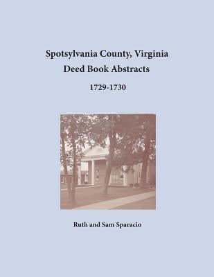 Spotsylvania County, Virginia Deed Book Abstracts 1729-1730 by Sparacio, Ruth
