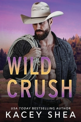 Wild Crush by Shea, Kacey