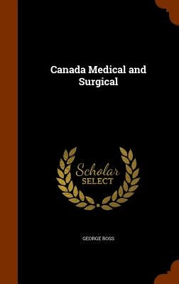 Canada Medical and Surgical by Ross, George