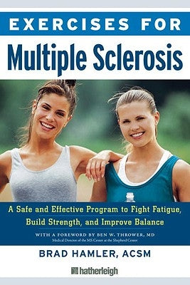 Exercises for Multiple Sclerosis: A Safe and Effective Program to Fight Fatigue, Build Strength, and Improve Balance by Hamler, Brad