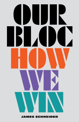 Our Bloc: How We Win by Schneider, James