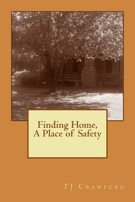 Finding Home: A Place of Safety by Crawford, T. J.