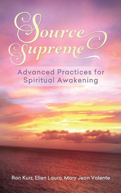 Source Supreme: Advanced Practices for Spiritual Awakening by Laura, Ellen M.