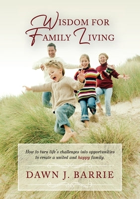 Wisdom For Family Living by Barrie, Dawn J.