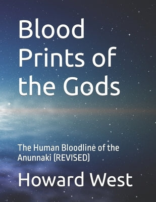 Blood Prints of the Gods: The Human Bloodline of the Anunnaki by West, Howard