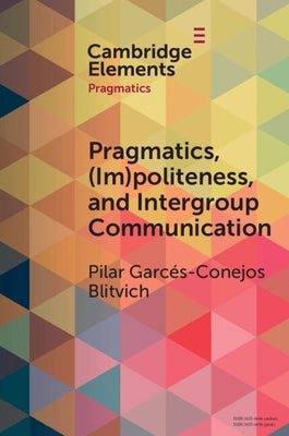 Pragmatics, (Im)Politeness, and Intergroup Communication: A Multilayered, Discursive Analysis of Cancel Culture by Blitvich, Pilar G.