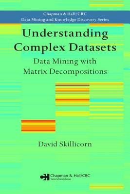 Understanding Complex Datasets: Data Mining with Matrix Decompositions by Skillicorn, David
