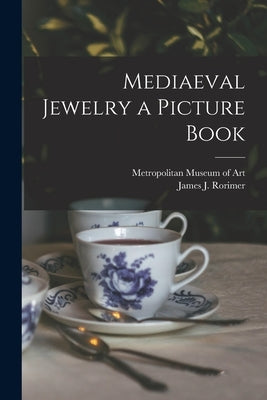 Mediaeval Jewelry a Picture Book by Metropolitan Museum of Art (New York