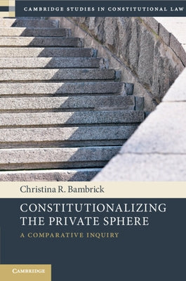 Constitutionalizing the Private Sphere by Bambrick, Christina R.