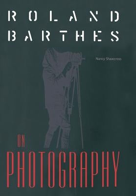 Roland Barthes on Photography: The Critical Tradition in Perspective by Shawcross, Nancy M.