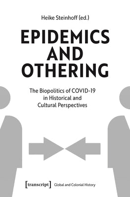 Epidemics and Othering: The Biopolitics of Covid-19 in Historical and Cultural Perspectives by Steinhoff, Heike