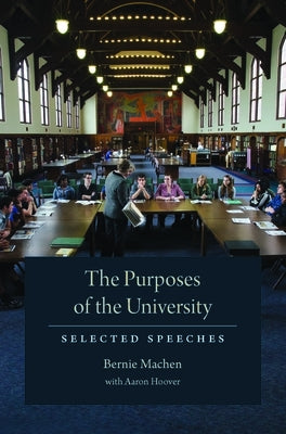 The Purposes of the University: Selected Speeches by Machen, Bernie