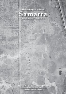 Samarra Studies II: Archaeological Atlas of Samarra by Northedge, A.