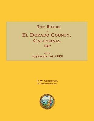 Great Register of El Dorado County, California, 1867; with Supplemental List of 1868 by Standeford, D. W.