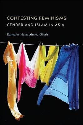 Contesting Feminisms: Gender and Islam in Asia by Ahmed-Ghosh, Huma