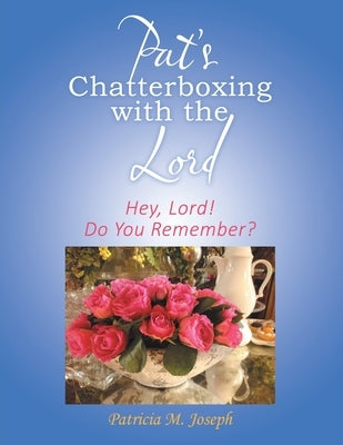 Pat's Chatterboxing with the Lord: Hey, Lord! Do You Remember? by Joseph, Patricia M.