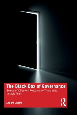 The Black Box of Governance: Boards of Directors Revealed by Those Who Inhabit Them by Guerra, Sandra