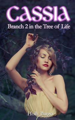 Cassia: Branch 2 of the Tree of Life by Bargo, Holly