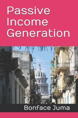 Passive Income Generation by Juma, Bonface
