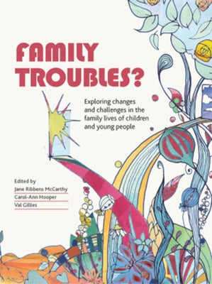 Family Troubles?: Exploring Changes and Challenges in the Family Lives of Children and Young People by Ribbens McCarthy, Jane