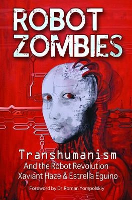 Robot Zombies: Transhumanism and the Robot Revolution by Haze, Xaviant