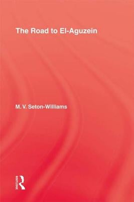 The Road To El-Aguzein by Seton-Williams, M. V.