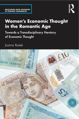 Women's Economic Thought in the Romantic Age: Towards a Transdisciplinary Herstory of Economic Thought by Rostek, Joanna