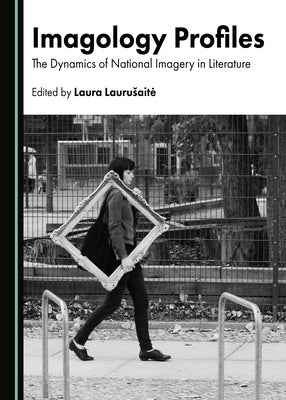 Imagology Profiles: The Dynamics of National Imagery in Literature by Laurusaite, Laura
