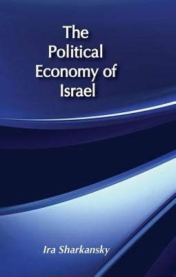 The Political Economy of Israel by Sharkansky, Ira