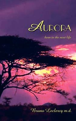 Aurora: born to the next life by LeClercq, Bruno