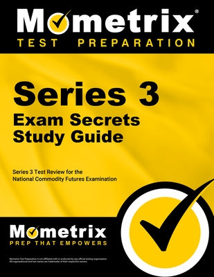 Series 3 Exam Secrets Study Guide: Series 3 Test Review for the National Commodity Futures Examination by Series 3 Exam Secrets Test Prep