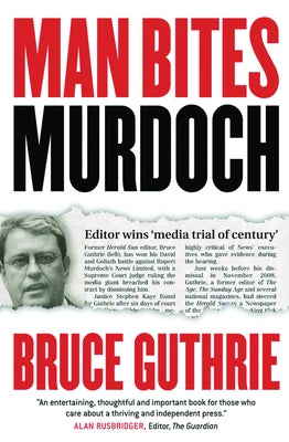 Man Bites Murdoch: Four Decades in Print, Six Days in Court by Guthrie, Bruce