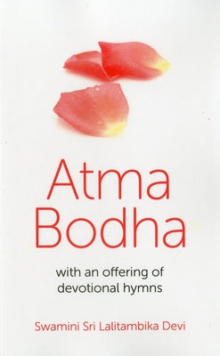 Atma Bodha: With an Offering of Devotional Hymns by Devi, Swamini Sri Lalitambika
