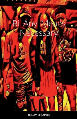 Bi Any Means Necessary by Lecapois, Teejay