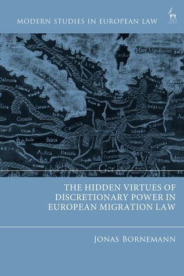 The Hidden Virtues of Discretionary Power in European Migration Law by Bornemann, Jonas