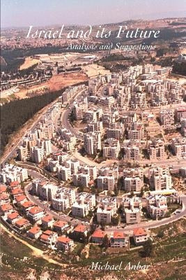 Israel and its Future: Analysis and Suggestions by Anbar, Michael