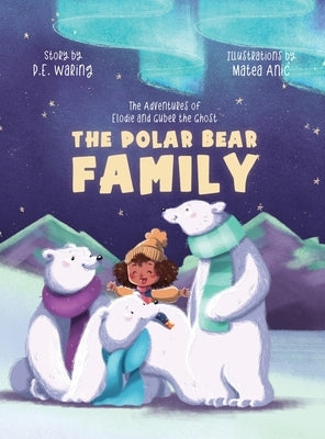 The Polar Bear Family: The Adventures of Elodie and Guber the Ghost by Waring, P. E.
