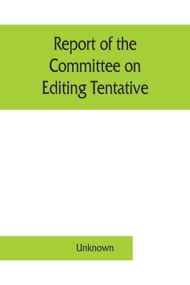 Report of the Committee on Editing Tentative and Official Methods of Analysis the Association of Official Agricultural Chemists by Unknown