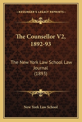 The Counsellor V2, 1892-93: The New York Law School Law Journal (1893) by New York Law School