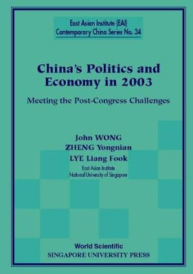 China's Politics and Economy in 2003: Meeting the Post-Congress Challenges by Wong, John