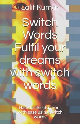 Switch Words: Fulfil your dreams with switch words: Handle life situations with ease using switch words by Talan, Mona