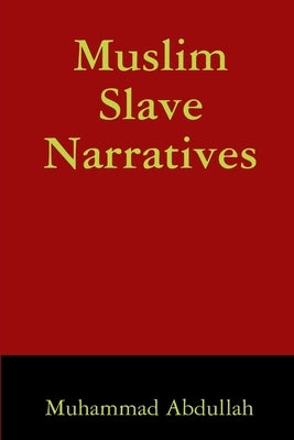 Muslim Slave Narratives by Abdullah, Muhammad