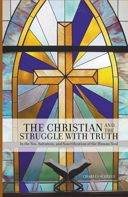 The Christian and the Struggle with Truth by Scheele, Charles
