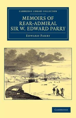 Memoirs of Rear-Admiral Sir W. Edward Parry by Parry, Edward