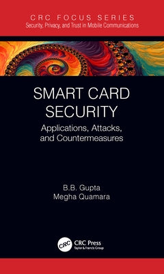Smart Card Security: Applications, Attacks, and Countermeasures by Gupta, Brij B.