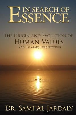 In Search of Essence: The Origin and Evolution of Human Values (an Islamic Perspective) by Al Jardaly, Sami